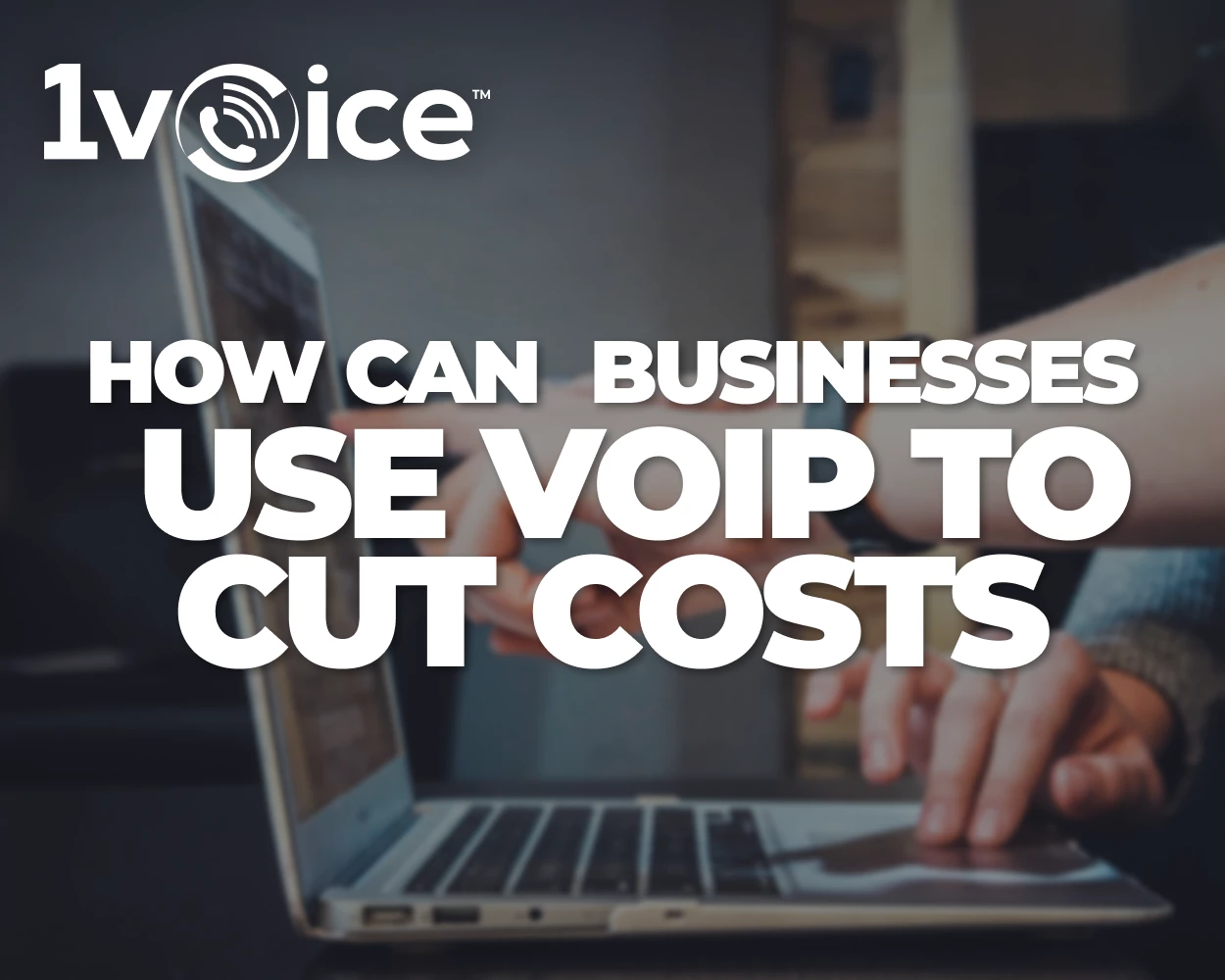 How Can Businesses Use VoIP to Cut Costs? | 1Voice